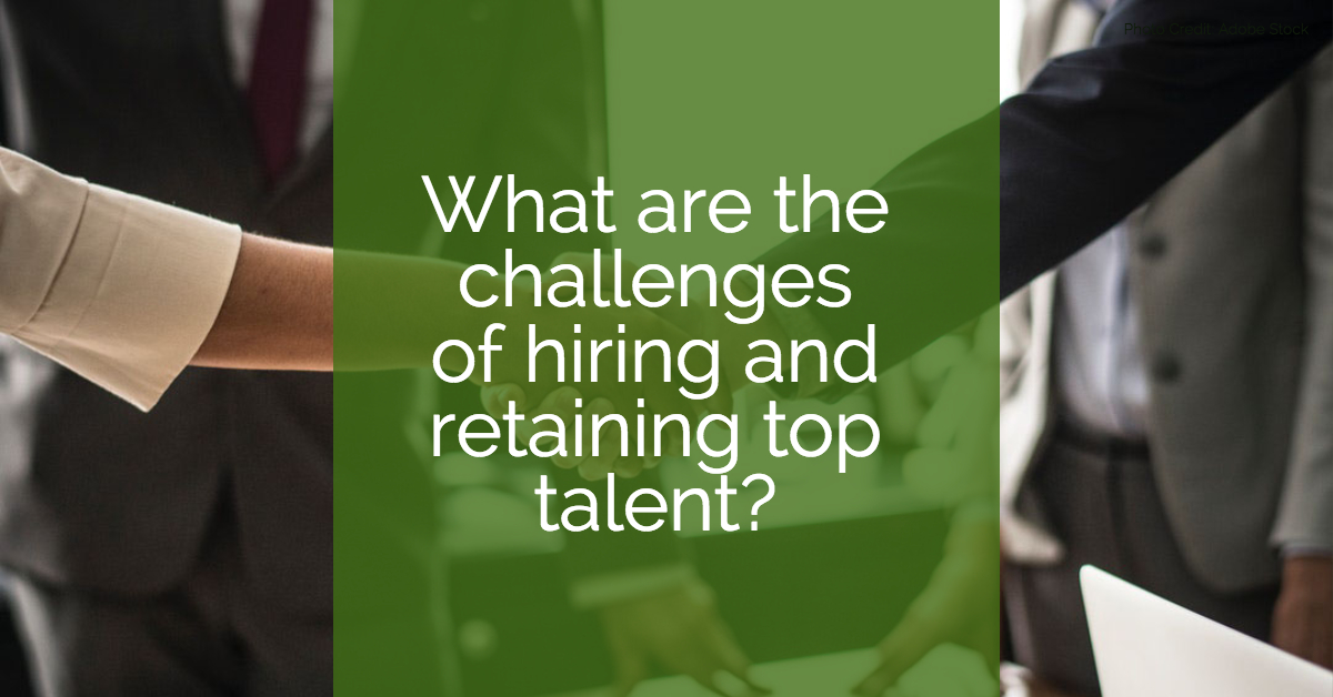 What are the challenges of hiring and retaining top talent?